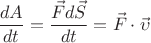 $\dfrac{dA}{dt}=\dfrac{\vec{F}d\vec{S}}{dt}=\vec{F}\cdot\vec{\upsilon}$