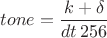 $tone=\dfrac{k+\delta}{dt \,256}$