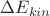 $\Delta E_{kin}$