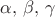 $\alpha, \, \beta, \, \gamma$
