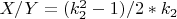 $ X / Y= (k_2^2 - 1)/ 2* k_2 $