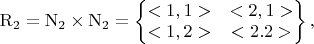 $\mathrm{R}_2=\mathrm{N}_2\times\mathrm{N}_2=\left\{
\begin{matrix}
 <1,1>&<2,1> \\
 <1,2>&<2.2> \\
\end{matrix}
\right\},$