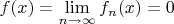 $f(x) = \mathop {\lim }\limits_{n \to \infty } {f_n}(x) = 0\\$