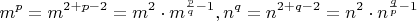 $$m^p = m^{2 + p - 2}=m^2 \cdot m^{\frac {p} {q} - 1}, n^q = n^{2 + q - 2}=n^2 \cdot n^{\frac {q} {p} - 1}$$