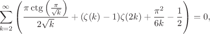 $$\sum _{k=2}^{\infty } \left(\frac{\pi  \ctg \left(\frac{\pi
   }{\sqrt{k}}\right)}{2 \sqrt{k}}+(\zeta (k)-1) \zeta (2
   k)+\frac{\pi ^2}{6 k}-\frac{1}{2}\right)=0,$$