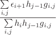 $$\frac{\sum\limits_{i,j}{\epsilon_{i+1}h_{j-1}g_{i,j}}}{\sum\limits_{i,j} { h_i h_{j-1} g_{i,j} }}$$