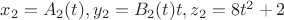 $x_2=A_2(t),y_2=B_2(t)t,z_2=8t^2+2$