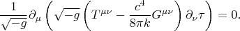 $$
\frac{1}{\sqrt{-g}} \partial_{\mu} \left( \sqrt{-g}  
\left( T^{\mu \nu} - \frac{c^4}{8 \pi k} G^{\mu \nu} \right) \partial_{\nu} \tau
\right) = 0.
$$