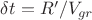 $\delta t=R'/V_{gr}$