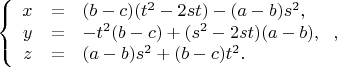 $$\left\{
\begin{array}{rcl}
x & = & (b-c)(t^2-2st)-(a-b)s^2, \\
y & = & -t^2(b-c)+(s^2-2st)(a-b), \\
z & = & (a-b)s^2+(b-c)t^2.
\end{array}
\right,$$