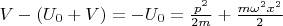 $V-(U_0+V)=-U_0=\frac{p^2}{2m} + \frac{m\omega^2x^2}{2}$