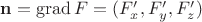 $\mathbf n=\operatorname{grad}F=(F_x', F_y', F_z')$