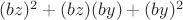 $(bz)^2+(bz)(by)+(by)^2$