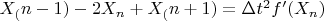 $X_(n-1) -  2X_n+ X_(n+1)=\Delta t^2f' (X_n)$