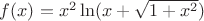 $f(x)=x^2\ln(x+\sqrt{1+x^2})$ $f(x)=x^2\ln(x+\sqrt{1+x^2})$