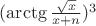 $ (\arctg {\frac{\sqrt{x}}{x+n}})^3 $