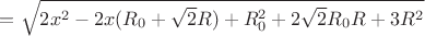 $=\sqrt{2x^2-2x(R_{0}+\sqrt{2}R)+R_{0}^2+2\sqrt{2}R_{0}R+3R^2}$