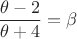 $\dfrac{\theta-2}{\theta+4}=\beta$