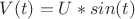 $V(t)=U*sin(t)$ $V(t)=U*sin(t)$
