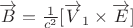 $\overrightarrow B = \frac{1}{c^2} [\overrightarrow V_1 \times \overrightarrow E]$