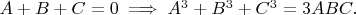 $A+B+C=0 \implies A^3+B^3+C^3=3 ABC.$