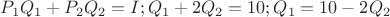 $P_1Q_1+P_2Q_2=I;Q_1+2Q_2=10;Q_1=10-2Q_2$