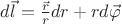 $d\vec{l}=\frac{\vec{r}}{r}dr+r d\vec{\varphi}$