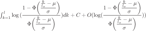 $\int_{k=1}^{l}\log {(\dfrac{1-\Phi\bigg(\dfrac{\frac{k}{l_o} - \mu}{\sigma}\bigg)}{\Phi\bigg(\dfrac{\frac{k}{l_o} - \mu}{\sigma}\bigg)})dk+C+O(\log(\dfrac{1-\Phi\bigg(\dfrac{\frac{k}{l_o} - \mu}{\sigma}\bigg)}{\Phi\bigg(\dfrac{\frac{k}{l_o} - \mu}{\sigma}\bigg)}))$