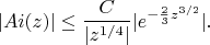 $$|Ai(z)|\leq \frac{C}{|z^{1/4}|} |e^{-\frac23z^{3/2}}|.$$