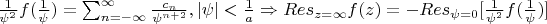 $\frac1{\psi ^2}f(\frac1{\psi})=\sum_{n=-\infty}^{\infty}\frac{c_n}{\psi ^{n+2}}, |\psi|<\frac1{a} \Rightarrow Res_{z=\infty}f(z)=-Res_{\psi=0}[\frac1{\psi^2}f(\frac1{\psi})]$