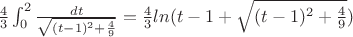 $
 \frac {4}{3} \int_{0}^{2} \frac {dt} {\sqrt{(t-1)^2 +\frac {4}{9}}} = 
 \frac {4}{3} ln(t-1+ \sqrt{(t-1)^2 +\frac {4}{9}}) 
$