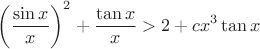 $$\left(\frac{\sin x}{x}\right)^2+\frac{\tan x}{x}>2+c x^3\tan x$$