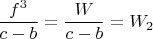$$\frac {f^3}{c-b}=\frac {W}{c-b}=W_2$$