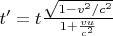 $ t' =t \frac {\sqrt{1-v^2/c^2}}{1 + \frac{vu}{c^2}}$