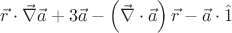 $\vec r \cdot \vec \nabla \vec a + 3\vec a - \left( {\vec \nabla  \cdot \vec a} \right)\vec r - \vec a \cdot \hat 1 \hfill $