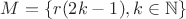 $M = \{r(2k-1), k \in \mathbb N\}$ $M = \{r(2k-1), k \in \mathbb N\}$