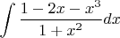 $\displaystyle \int \frac{1-2x-x^{3} }{1+x^{2} } dx $