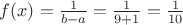 $f(x) = \frac{1}{b-a} = \frac{1}{9+1} = \frac{1}{10}$ $f(x) = \frac{1}{b-a} = \frac{1}{9+1} = \frac{1}{10}$