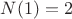 $N(1)=2$