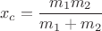$$\[{x_c} = \frac{{{m_1}{m_2}}}{{{m_1} + {m_2}}}\]$$