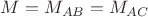 $M = M_{AB} = M_{AC}$
