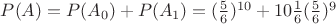 $P(A)=P(A_0)+P(A_1)=(\frac56)^{10} +  10\frac16(\frac56)^9 $