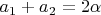 $a_1+a_2=2\alpha$