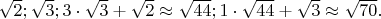 $\sqrt{2};\sqrt{3}; 3 \cdot \sqrt{3}+\sqrt{2} \approx \sqrt{44};1 \cdot \sqrt{44}+\sqrt{3} \approx \sqrt{70}.$