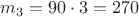 $m_{3} = 90 \cdot 3 = 270$