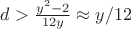 $d>\frac{y^2-2}{12y} \approx y/12$