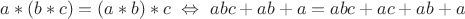 $a*(b*c)=(a*b)*c \ \Leftrightarrow \ abc+ab+a=abc+ac+ab+a$