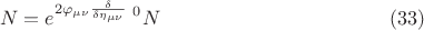$$ N = e^{2 \varphi_{\mu \nu} \frac{\delta}{\delta \eta_{\mu \nu}}} \; {{}^0 N}  \eqno{(33)}$$
