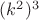 $(k^2)^3$