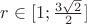 $r \in [1;\frac{3\sqrt{2}}{2}]$